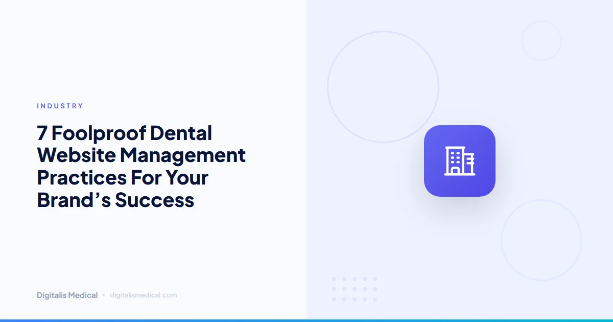 7 Foolproof Dental Website Management Practices For Your Brand’s Success