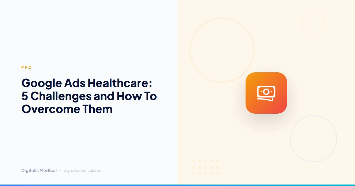 Google Ads Healthcare: 5 Challenges and How To Overcome Them