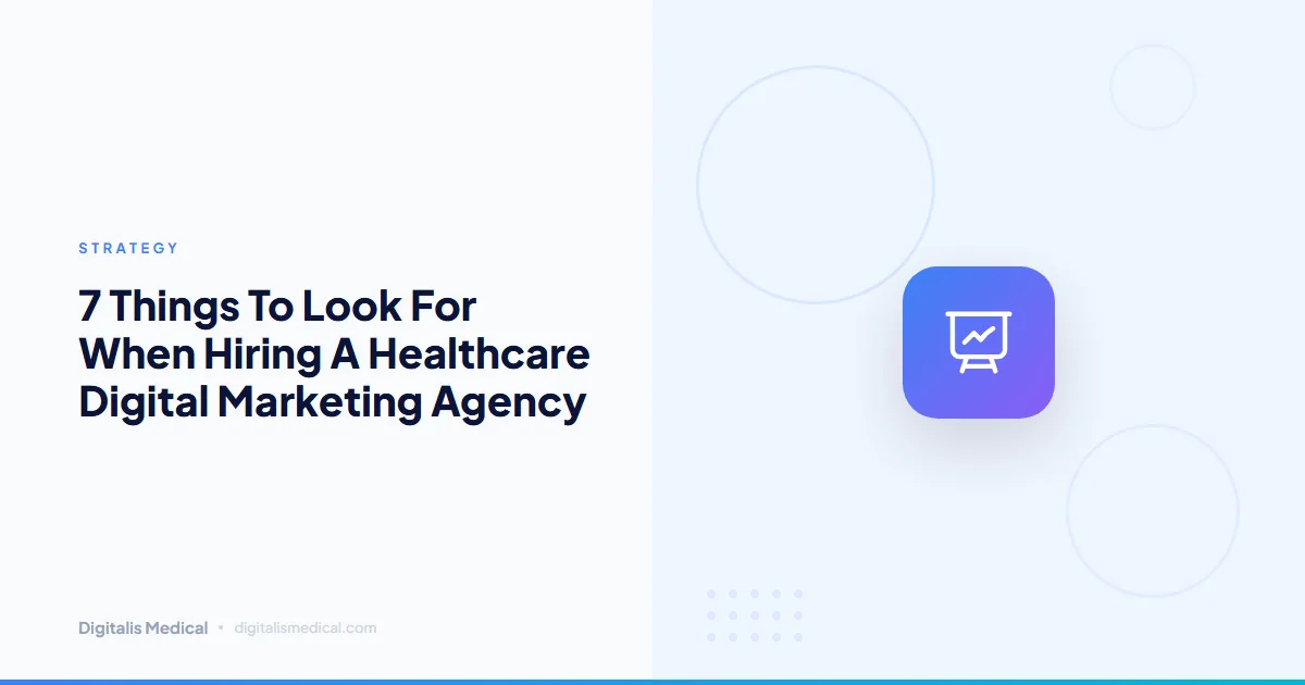 7 Things To Look For When Hiring A Healthcare Digital Marketing Agency