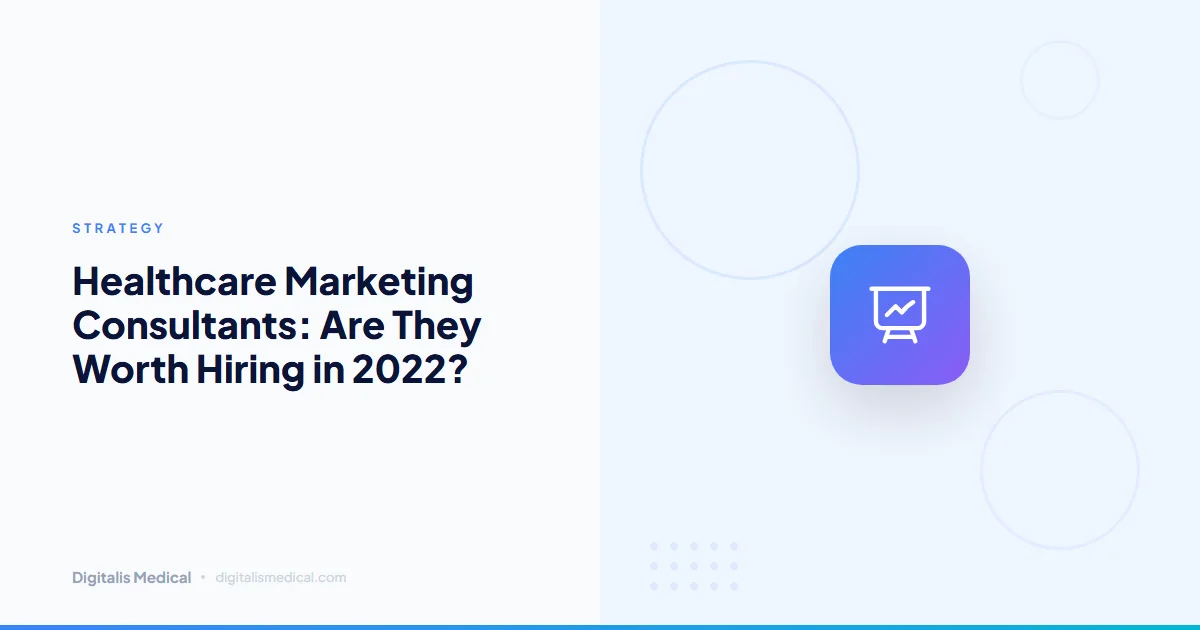 Healthcare Marketing Consultants: Are They Worth Hiring in 2022?