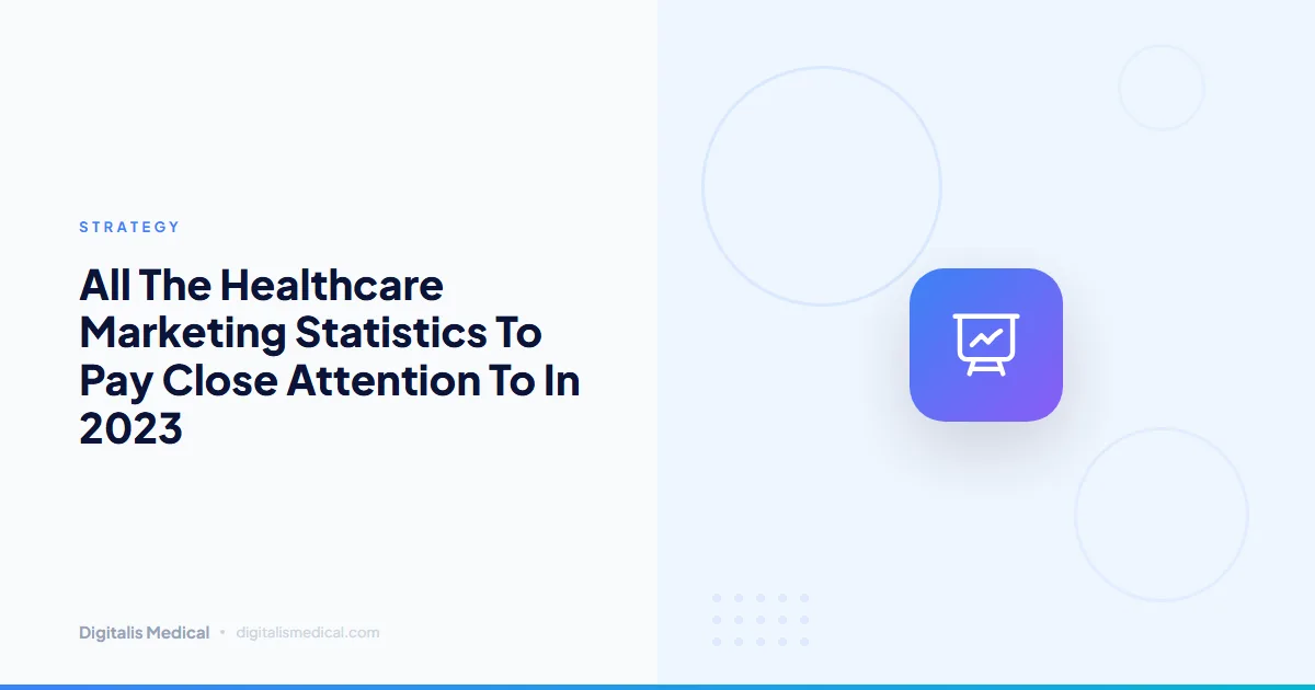 All The Healthcare Marketing Statistics To Pay Close Attention To In 2023