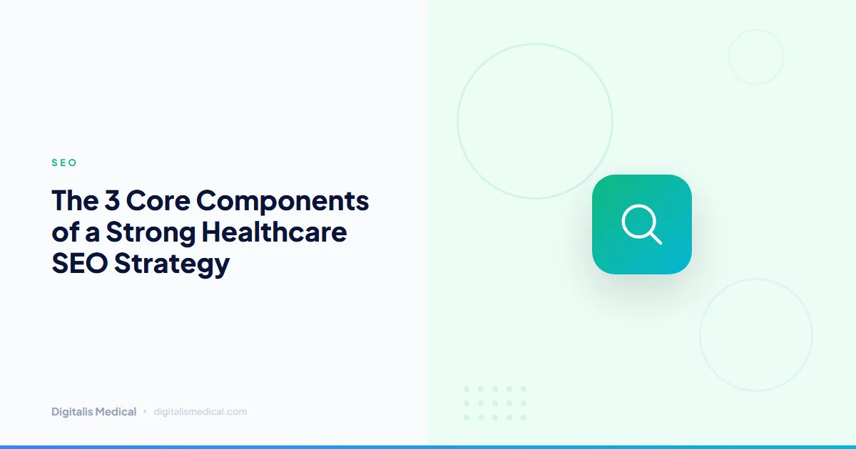 The 3 Core Components of a Strong Healthcare SEO Strategy