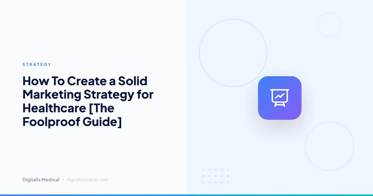 How To Create a Solid Marketing Strategy for Healthcare [The Foolproof Guide]