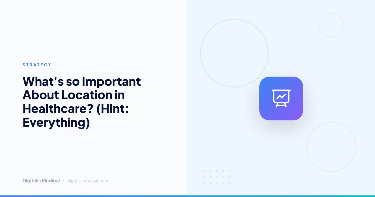 What's so Important About Location in Healthcare? (Hint: Everything)
