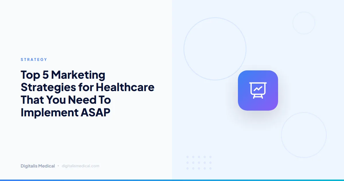 Top 5 Marketing Strategies for Healthcare That You Need To Implement ASAP