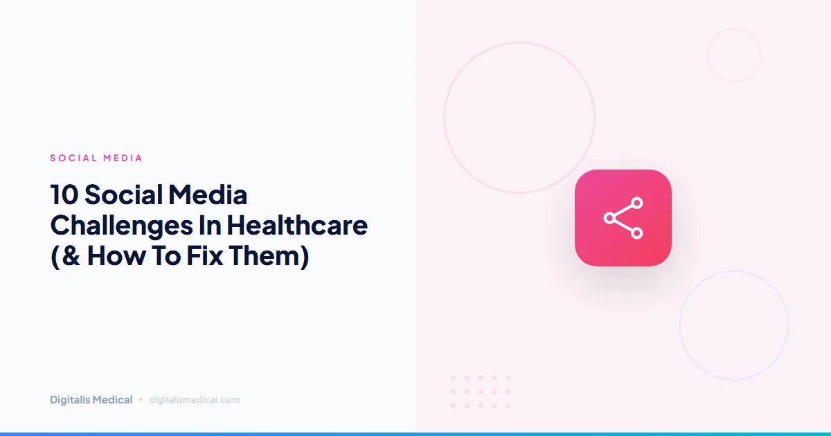 10 Social Media Challenges In Healthcare (& How To Fix Them)